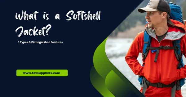 What is a Softshell Jacket? 3 Types & Distinguished Features